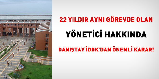 22 yıldır aynı görevde olan yönetici hakkında Danıştay İDDK'dan önemli karar!