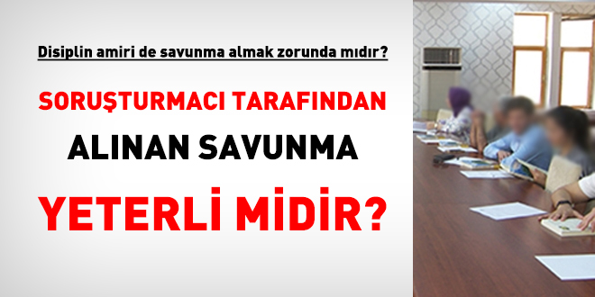 Soruşturmacı tarafından alınan savunma yeterli midir?