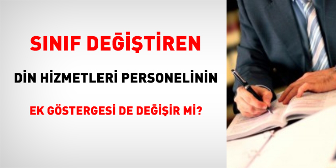 Sınıf değiştiren din hizmetleri personelinin ek göstergesi de değişir mi?