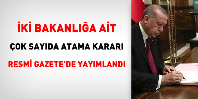 İki bakanlığa ait çok sayıda atama kararı Resmi Gazete'de yayımlandı