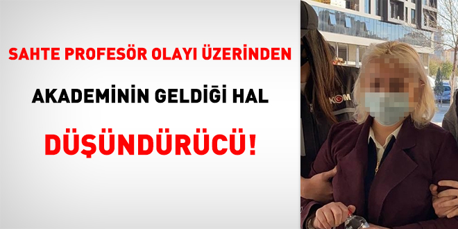 Sahte profesör olayı üzerinden akademinin geldiği hal düşündürücü!