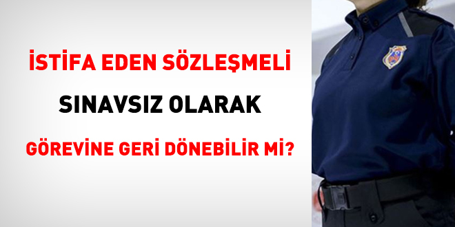 İstifa eden sözleşmeli personel, sınavsız olarak görevine geri dönebilir mi?