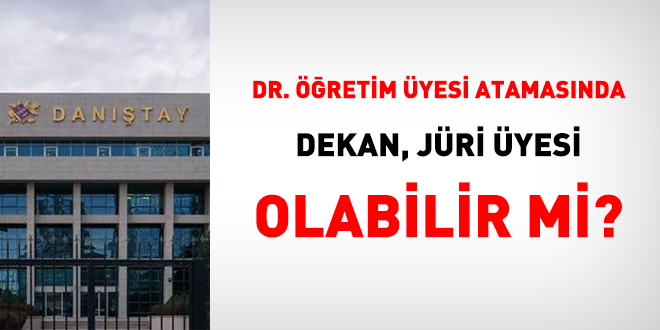 Doktor öğretim üyesi atamasında, dekan jüri üyesi olabilir mi?