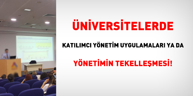 Üniversitelerde katılımcı yönetim uygulamaları ya da yönetimin tekelleşmesi!