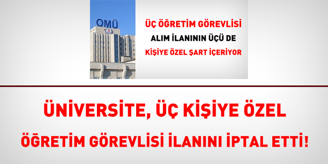 Üniversite, üç kişiye özel öğretim görevlisi ilanını iptal etti!