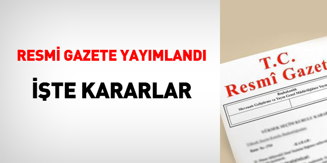 Resmi Gazete yayımlandı, işte gazetede yer alan kararlar