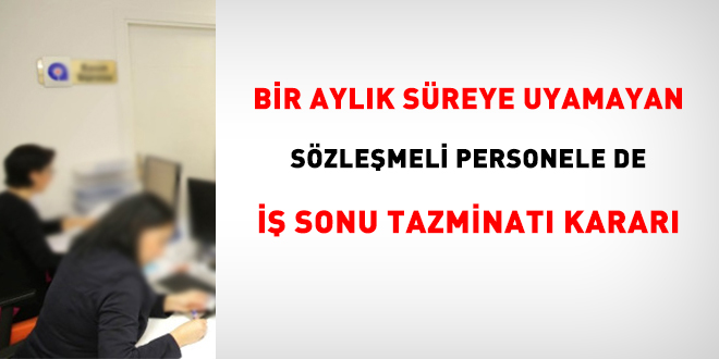 Bir aylk sreye uyamayan szlemeli personele de i sonu tazminat karar