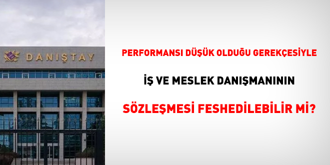 Performans dk olduu gerekesiyle i ve meslek danmannn szlemesi feshedilebilir mi?