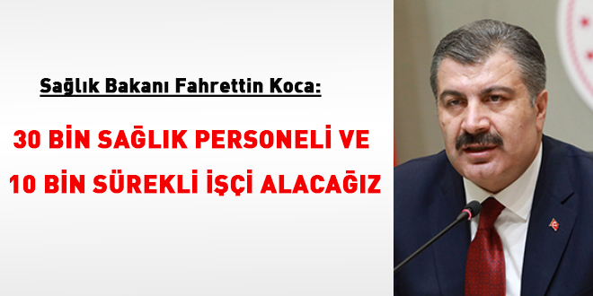 Bakan Koca: 30 bin sağlık personeli, 10 bin de işçi alımı yapacağız