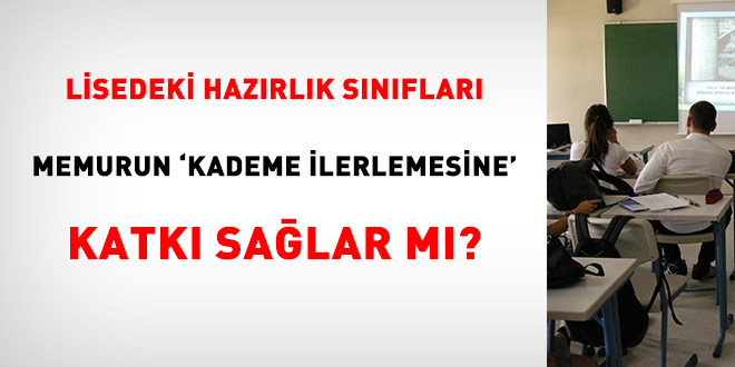 Lisedeki hazırlık sınıfları memurun 'kademe ilerlemesine' katkı sağlar mı?