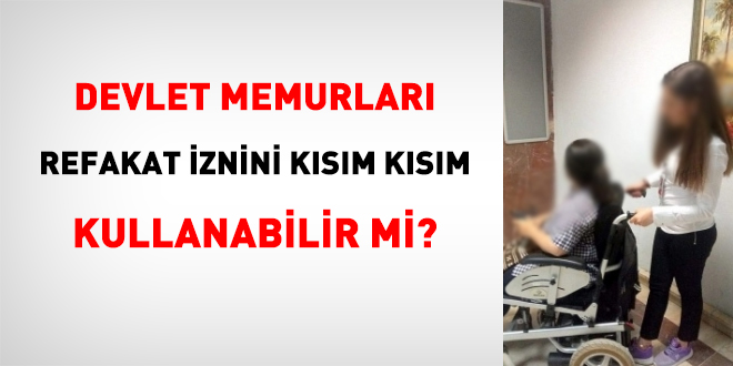 Memur, refakat iznini kısım kısım kullanabilir mi?