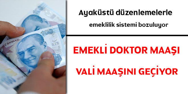 Emekli doktor maaşı vali maaşını geçiyor!