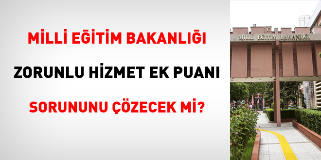 MEB, zorunlu hizmet ek puan sorununu zecek mi?