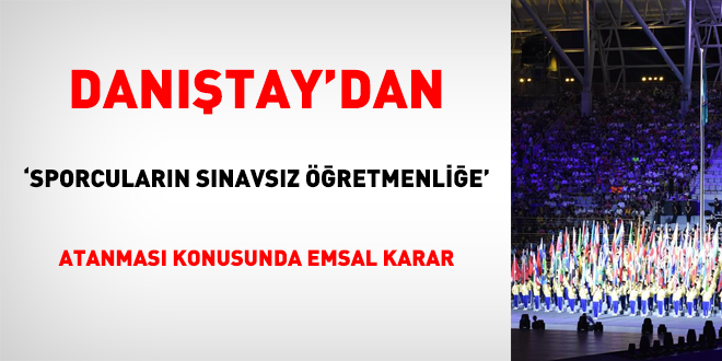 Danıştay: Üniversiad oyunlarında şampiyon olan sınavsız öğretmenliğe atanamaz