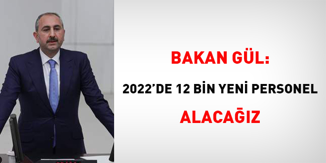Bakan Gül: 2022'de 12 bin yeni personel alacağız