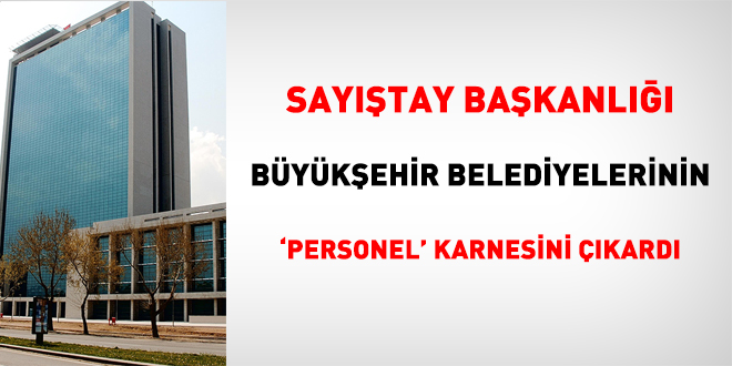 Sayıştay, büyükşehir belediyelerinin 'personel' karnesini çıkardı