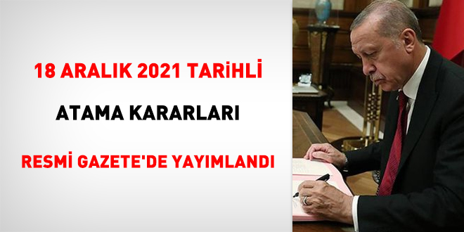 18 Aralk 2021 tarihli atama kararlar Resmi Gazete'de yaymland