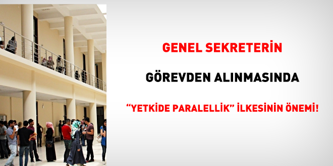 Genel sekreterin görevden alınmasında 'yetkide paralellik' ilkesinin önemi!