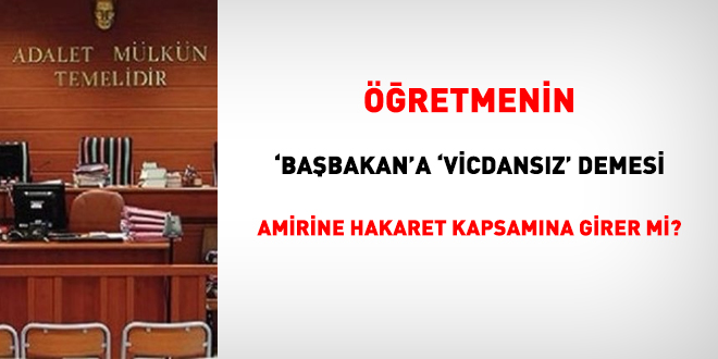 retmenin 'Babakan'a 'vicdansz' demesi amirine hakaret kapsamna girer mi?