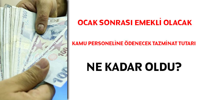 Ocak sonras emekli olacak kamu personeline denecek tazminat tutar ne kadar oldu?