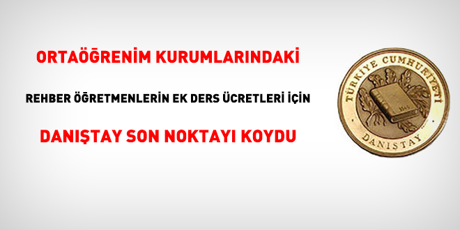 Ortaöğrenim kurumlarındaki rehber öğretmenlerin ek ders ücretleri için Danıştay son noktayı koydu