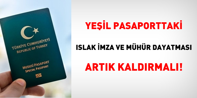 Yeşil pasaporttaki ıslak imza ve mühür dayatması artık kaldırmalı!