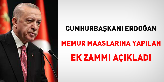 Erdoğan memur maaşlarına yapılan ek zammı açıkladı