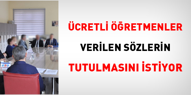 Ücretli öğretmenler verilen sözlerin tutulmasını istiyor