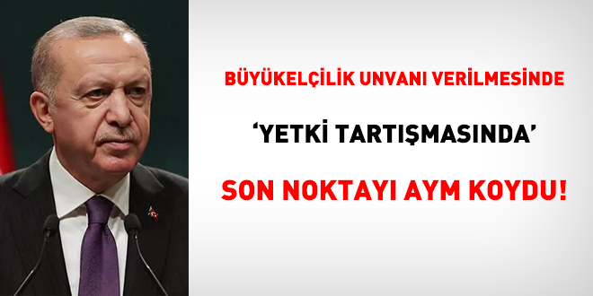 Büyükelçilik unvanı verilmesinde 'yetki tartışmasında' son noktayı AYM koydu!