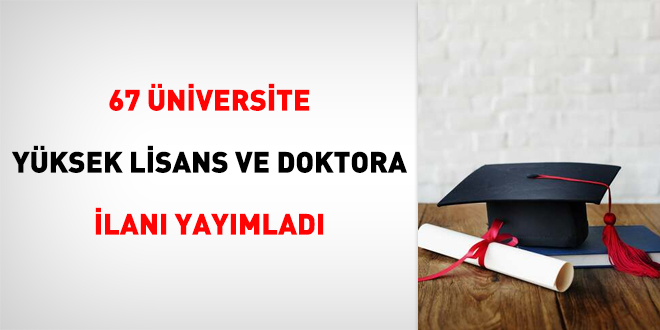 67 Üniversite yüksek lisans ve doktora ilanı yayımladı