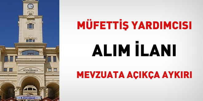 Müfettiş yardımcısı alım ilanı mevzuata açıkça aykırı