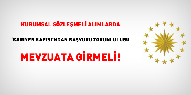 Kurumsal sözleşmeli alımlarda 'Kariyer Kapısı'ndan başvuru zorunluluğu mevzuata girmeli!