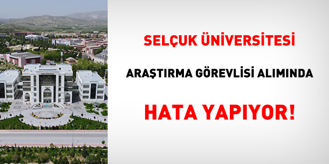 Selçuk Üniversitesi araştırma görevlisi alımında hata yapıyor!