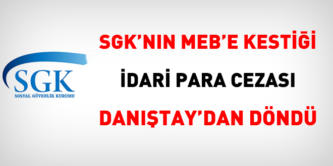 SGK'nn MEB'e kestii idari para cezas Dantay'dan dnd