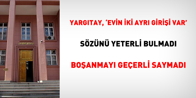 Yargtay, 'evin iki ayr girii var' szn yeterli bulmad, boanmay geerli saymad