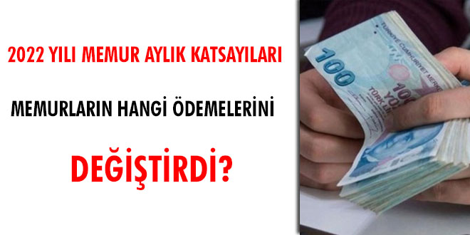 2022 yılı memur aylık katsayıları memurların hangi ödemelerini değiştirdi?