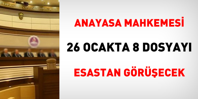 Anayasa Mahkemesi 26 Ocakta 8 dosyayı esastan görüşecek