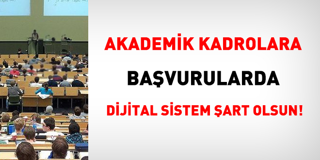 Akademik kadrolara bavurularda  dijital sistem art olsun!