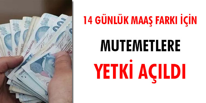 14 günlük maaş farkı için mutemetlere yetki açıldı