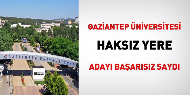 Gaziantep üniversitesi mevzuata aykırı şekilde adayı başarısız saydı!