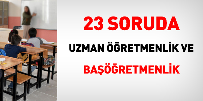 23 soruda uzman öğretmenlik ve başöğretmenlik
