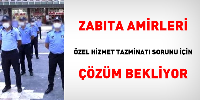Zabıta amirleri özel hizmet tazminatı sorunu için çözüm bekliyor