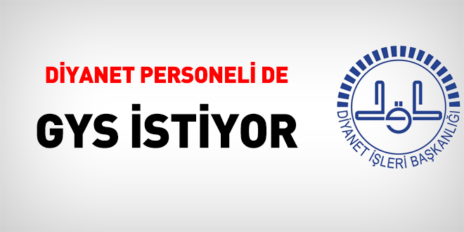 Diyanet personeli de GYS istiyor