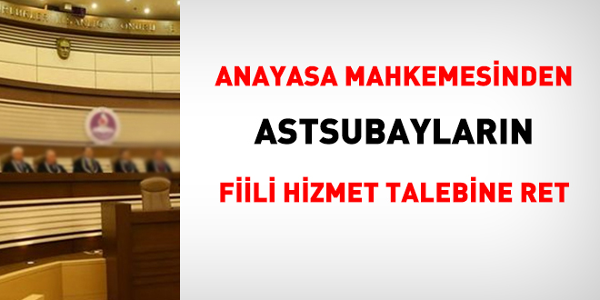 Anayasa Mahkemesinden astsubayların fiili hizmet talebine ret