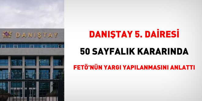 Danıştay 5. Dairesi 50 sayfalık kararında FETÖ'nün yargı yapılanmasını anlattı