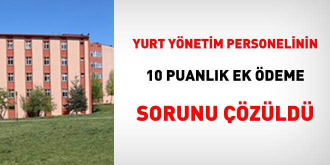 Yurt yönetim personelinin 10 puanlık ek ödeme sorunu çözüldü