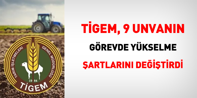TİGEM, 9 unvanın görevde yükselme şartlarını değiştirdi