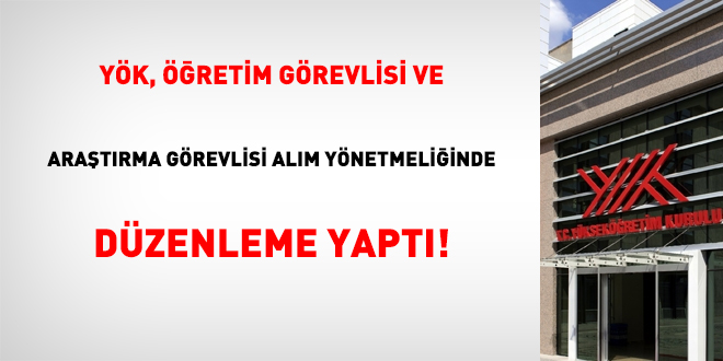 YÖK, öğretim görevlisi ve araştırma görevlisi alım yönetmeliğinde düzenleme yaptı!