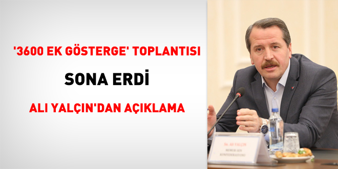 '3600 ek gösterge' toplantısı sona erdi...Ali Yalçın'dan açıklama