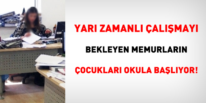 Yar zamanl almay bekleyen memurlarn ocuklar okula balyor!